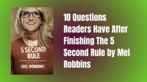 10 Questions Readers Have After Finishing The 5 Second Rule by Mel Robbins
