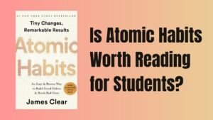 Is Atomic Habits Worth Reading for Students