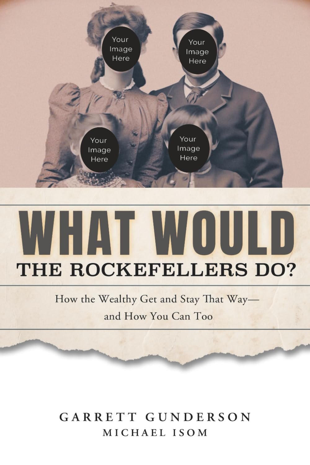 What Would the Rockefellers Do?: How the Wealthy Get and Stay That Way…and How You Can Too